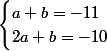 \begin{cases}a+b=-11\\2a+b=-10\end{cases}