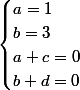 \begin{cases}a=1\\b=3\\a+c=0\\b+d=0\end{cases}