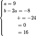 \begin{cases}a=9\\b-2a=-8\\\phantom{c-2b} =-24\\\phantom{c-2b}=0\\\phantom{c-2b}=16\end{cases}