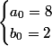 \begin{cases}a_0=8\\b_0=2\end{cases}