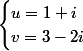 \begin{cases}u=1+i\\v=3-2i\end{cases}