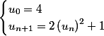 \begin{cases}u_0=4\\u_{n+1}=2\left(u_n\right)^2+1\end{cases}