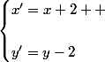 \begin{cases}x'=x+2  \\\\\ y'=y-2\end{cases}