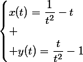 \begin{cases}x(t)=\dfrac1{t^2}-t\\ \\ y(t)=\dfrac{t}{t^2}-1\end{cases}