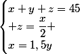 \begin{cases}x+y+z=45\\ z=\dfrac{x}{2} \\x=1,5y\end{cases}