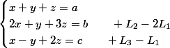 \begin{cases}x+y+z=a\\2x+y+3z=b\qquad L_2-2L_1\\x-y+2z=c\qquad L_3-L_1\end{cases}