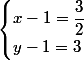 \begin{cases}x-1=\dfrac{3}{2}\\y-1=3\\\end{cases}