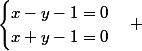 \begin{cases}x-y-1=0\\x+y-1=0\end{cases} 
