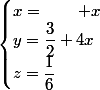 \begin{cases}x=\qquad x\\y=\dfrac{3}{2}+4x\\z=\dfrac{1}{6}\end{cases}