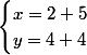 \begin{cases}x=2+5\\y=4+4\end{cases}