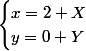 \begin{cases}x=2+X\\y=0+Y\end{cases}