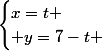 \begin{cases}x=t \\ y=7-t \end{cases}