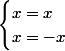 \begin{cases}x=x\\x=-x\end{cases}