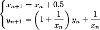 \begin{cases}x_{n+1}=x_n+0.5\\y_{n+1}=\left(1+\dfrac{1}{x_n}\right)y_n+\dfrac{1}{x_n}\end{cases}