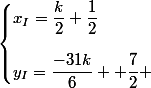 \begin{cases}x_I=\dfrac{k}{2}+\dfrac{1}{2}\\[0.5cm]y_I=\dfrac{-31k}{6} +\dfrac{7}{2} \end{cases}