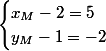 \begin{cases}x_M-2=5\\y_M-1=-2\end{cases}}
