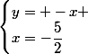 \begin{cases}y= -x \\x=-\dfrac{5}{2}\end{cases}