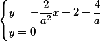 \begin{cases}y=-\dfrac{2}{a^2}x+2+\dfrac{4}{a}\\y=0\end{cases}