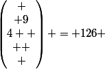 \begin{pmatrix} \\ 9\\4  \\  \\ \end{pmatrix} = 126 