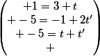 \begin{pmatrix} 1=3+t\\ -5=-1+2t'\\ -5=t+t'\\ \end{pmatrix}