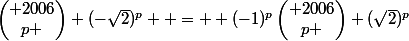 \begin{pmatrix} 2006\\p \end{pmatrix} (-\sqrt{2})^{p}  =  (-1)^{p}\begin{pmatrix} 2006\\p \end{pmatrix} (\sqrt{2})^{p}