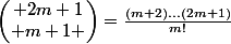 \begin{pmatrix} 2m+1\\ m+1 \end{pmatrix}=\frac{(m+2)...(2m+1)}{m!}