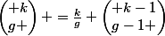 \begin{pmatrix} k\\g \end{pmatrix} =\frac{k}{g} \begin{pmatrix} k-1\\g-1 \end{pmatrix}