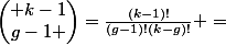 \begin{pmatrix} k-1\\g-1 \end{pmatrix}=\frac{(k-1)!}{(g-1)!(k-g)!} =