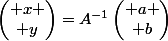 \begin{pmatrix} x \\ y\end{pmatrix}=A^{-1}\begin{pmatrix} a \\ b\end{pmatrix}