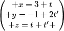 \begin{pmatrix} x=3+t\\ y=-1+2t'\\ z=t+t' \end{pmatrix}