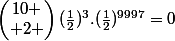 \begin{pmatrix}10 \\ 2 \end{pmatrix}(\frac{1}{2})^{3}.(\frac{1}{2})^{9997}=0