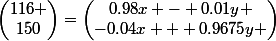 \begin{pmatrix}116 \\150\end{pmatrix}=\begin{pmatrix}0.98x - 0.01y \\-0.04x + 0.9675y \end{pmatrix}