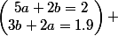 \begin{pmatrix}5a+2b=2\\3b+2a=1.9\\\end{pmatrix} 
