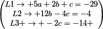 \begin{pmatrix}L1\rightarrow 5a+2b+c=-29\\L2\rightarrow 12b-4c=-4\\L3 \rightarrow -2c=-14 \\\end{pmatrix}