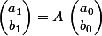 \begin{pmatrix}a_1\\b_1\end{pmatrix}=A\,\begin{pmatrix}a_0\\b_0\end{pmatrix}