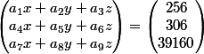 \begin{pmatrix}a_1x+a_2y+a_3z\\a_4x+a_5y+a_6z\\a_7x+a_8y+a_9z\end{pmatrix}=\begin{pmatrix}256\\306\\39160\end{pmatrix}