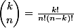 \begin{pmatrix}k\\n\end{pmatrix}=\frac{k!}{n!(n-k)!}