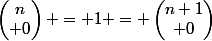 \begin{pmatrix}n\\ 0\end{pmatrix} = 1 = \begin{pmatrix}n+1\\ 0\end{pmatrix}