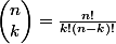 \begin{pmatrix}n\\k\end{pmatrix}=\frac{n!}{k!(n-k)!}