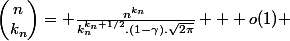 \begin{pmatrix}n\\k_n\end{pmatrix}= \frac{n^{k_n}}{k_n^{k_n+1/2}.(1-\gamma).\sqrt{2\pi}} + o(1) 