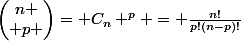 \begin{pmatrix}n \\ p \end{pmatrix}= C_{n} ^{p} = \frac{n!}{p!(n-p)!}