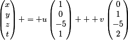 \begin{pmatrix}x\\y\\z\\t\end{pmatrix} = u\begin{pmatrix}1\\0\\-5\\1\end{pmatrix} + v\begin{pmatrix}0\\1\\-5\\2\end{pmatrix}