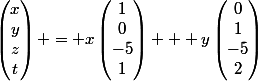 \begin{pmatrix}x\\y\\z\\t\end{pmatrix} = x\begin{pmatrix}1\\0\\-5\\1\end{pmatrix} + y\begin{pmatrix}0\\1\\-5\\2\end{pmatrix}