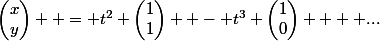 \begin{pmatrix}x\\y\end{pmatrix}  = t^2 \begin{pmatrix}1\\1\end{pmatrix}  - t^3 \begin{pmatrix}1\\0\end{pmatrix}  + ...