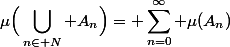 \begin{split}\mu\Big(\bigcup_{n\in\mathbb N} A_n\Big)= \sum_{n=0}^\infty \mu(A_n)\end{split}