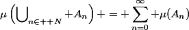 \begin{split}\mu\left(\bigcup\nolimits_{n\in \mathbb N} A_n\right) = \sum_{n=0}^\infty \mu(A_n)\end{split}