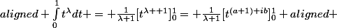 \begin {aligned} \int_{0}^{1}{t^\lambda}dt = \frac{1}{\lambda+1}[t^{\lambda +1}]_0^1= \frac{1}{\lambda+1}[t^{(a+1)+ib}]_0^1 \end {aligned} 