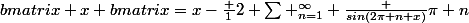 \begin {bmatrix} x \end {bmatrix}=x-\frac {1}{2}+\sum _{n=1}^{\infty} \frac {sin(2\pi n x)}{\pi n}