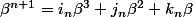 \beta^{n+1}=i_n\beta^3+j_n\beta^2+k_n\beta