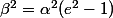 \beta^2=\alpha^2(e^2-1)